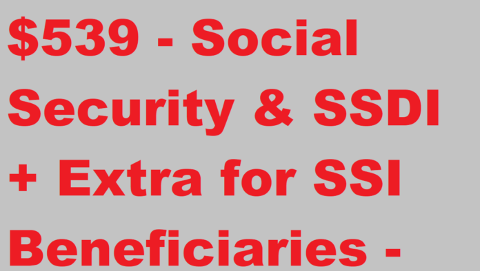 $539, Social Security and SSDI, SSI Beneficiaries Plus Extra for SSI Benefits, Full Details
