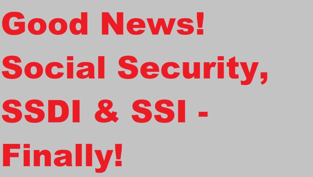 BIG News! Social Security, SSDI and SSI - Finally!