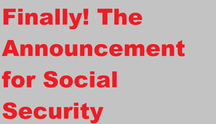 Finally! The Announcement for Social Security beneficiaries Just Released
