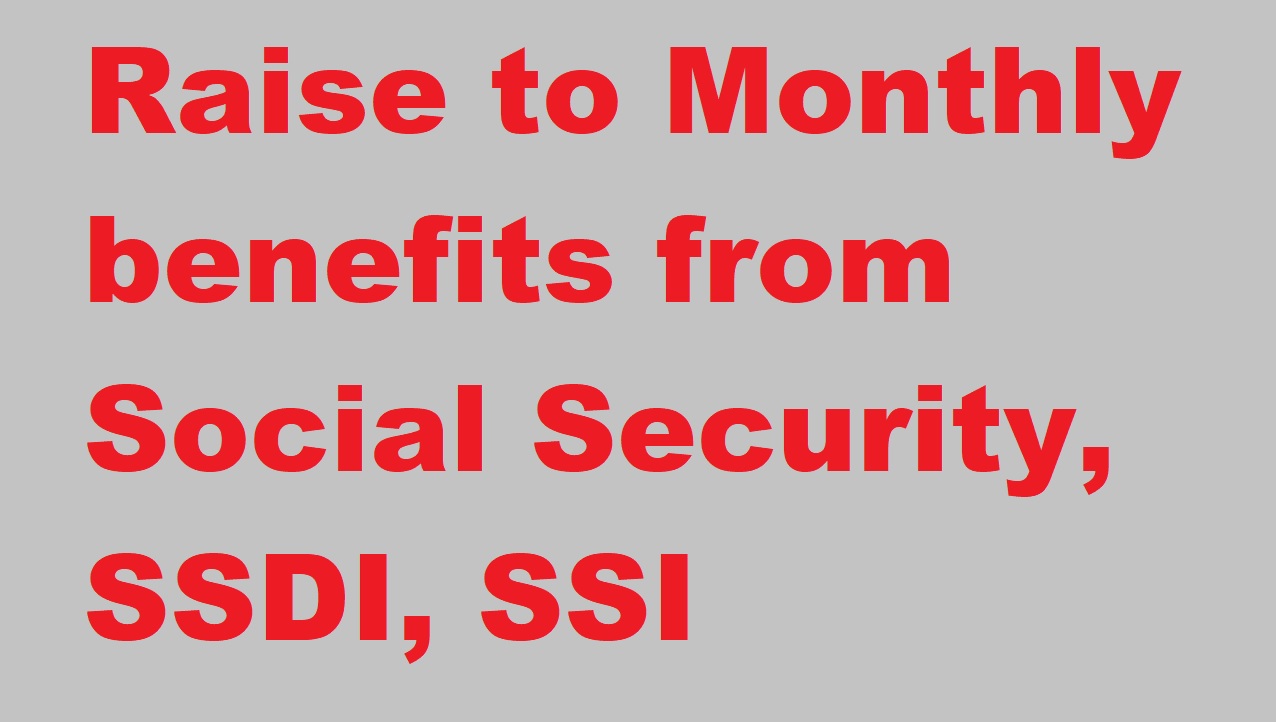 Raise to Monthly benefits from Social Security, SSDI, SSI beneficiaries - Let’s Get It!