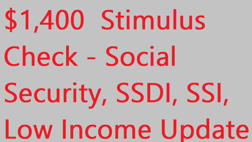 $1,400 Fourth Stimulus Check - Social Security, SSI, SSDI, Low Income Update