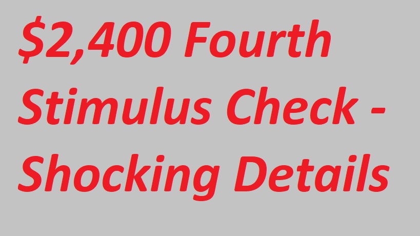 $2,400 Fourth Stimulus Check Update - Shocking Details
