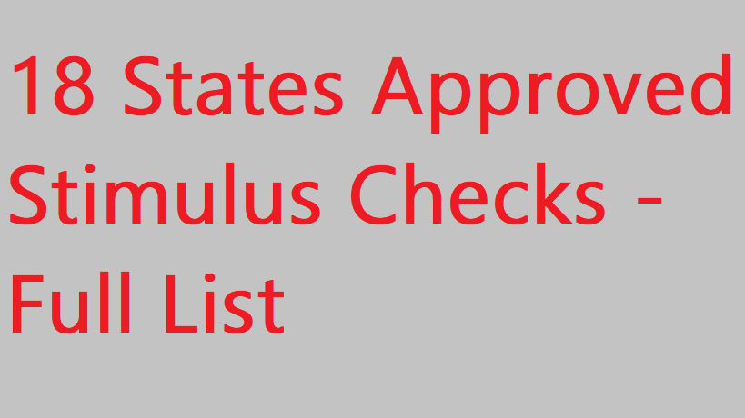 18 States Approved Stimulus Checks for millions and millions of Americans - Full List