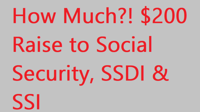 How Much! $200 Raise to Social Security, SSDI & SSI - $200 per month Raise for Social Security Beneficiaries