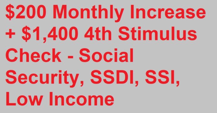 $200 Monthly Increase + $1,400 4th Stimulus Check - Social Security, SSDI, SSI, Low Income