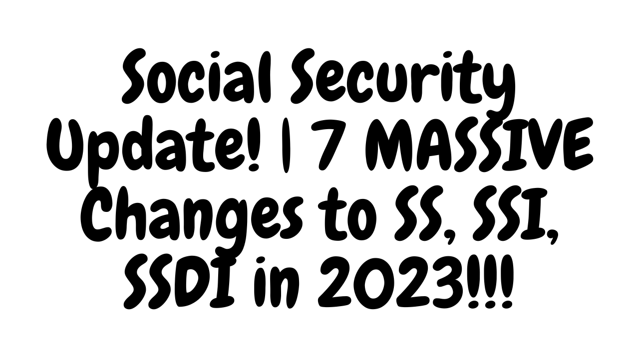 Social Security Update 2023 | 7 MASSIVE Changes to SS, SSI, SSDI in 2023